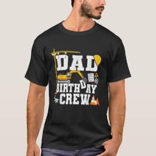 Dad Birthday Crew Construction Birthday Party T-Shirt