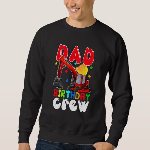 Dad Birthday Crew  Construction Excavator Family Sweatshirt
