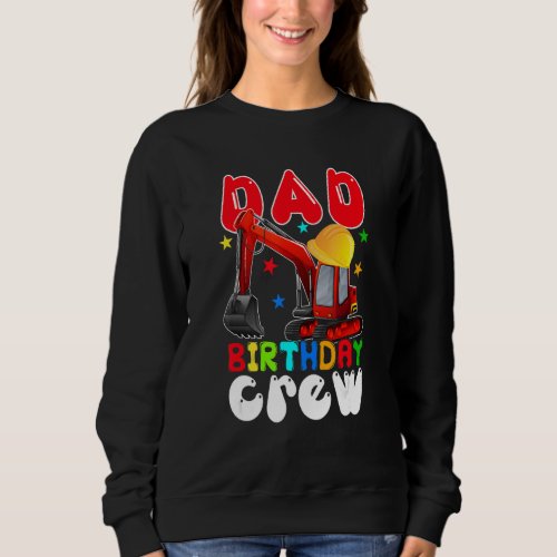 Dad Birthday Crew  Construction Excavator Family Sweatshirt