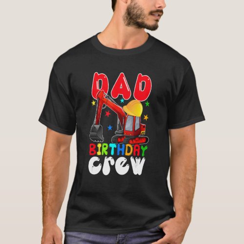 Dad Birthday Crew  Construction Excavator Family T_Shirt