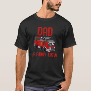 Dad Birthday Crew Firetruck Firefighter Rescue Fir T-Shirt