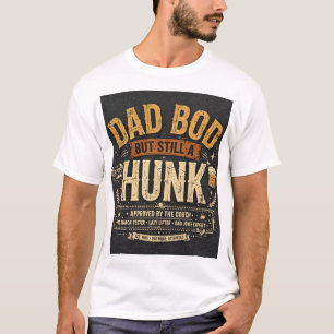 Dad bod but still a hunk T-Shirt