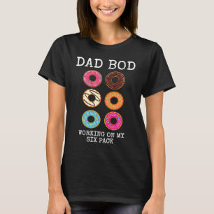 Dad Bod Donuts Working On My Six Pack Papa Gym Wor T-Shirt