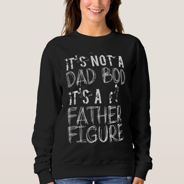 Dad Bod Father Figure  Dad Bod Father Figure Sweatshirt (Front)