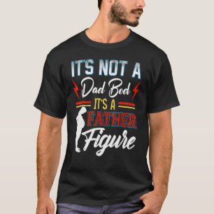 Dad Bod Father Figure  Father's Day  Idea For T-Shirt