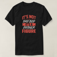 Dad Bod Father Figure Funny Birthday Father's Day T-Shirt