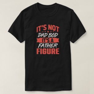 Dad Bod Father Figure Funny Birthday Father's Day T-Shirt