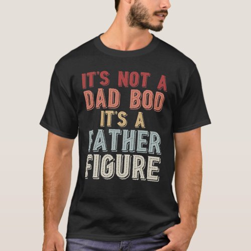 Dad bod Father Figure T_Shirt