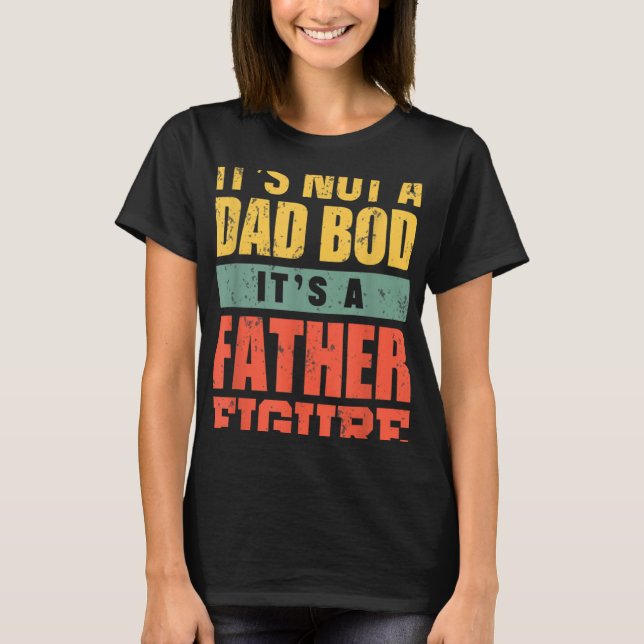 Dad Bod For Men Father Figure Fathers Day T-Shirt (Front)