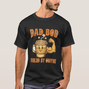 Dad Bod Fueled by Coffee T-Shirt