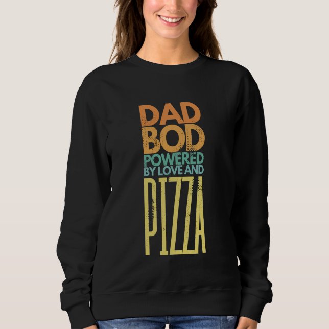 Dad Bod Fueled by Love and Pizza Sweatshirt (Front)