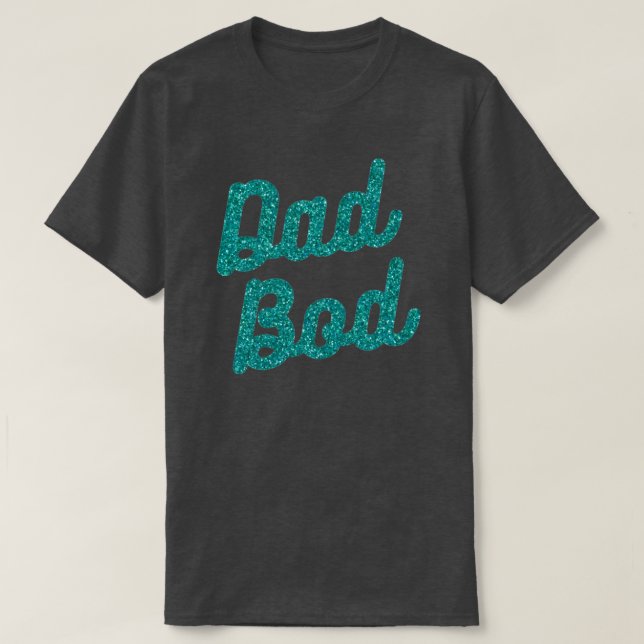 Dad Bod Glitter T-Shirt (Design Front)
