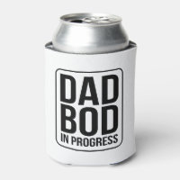 Dad Bod in Progress - Humor for Fathers Day Can Cooler