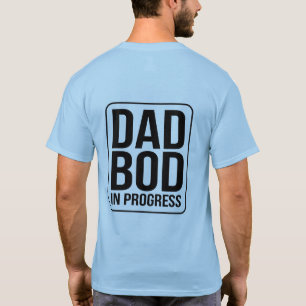 Dad Bod in Progress - Humor for Fathers Day T-Shirt
