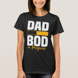 Dad Bod In Progress Loading Father Figure Fathers T-Shirt