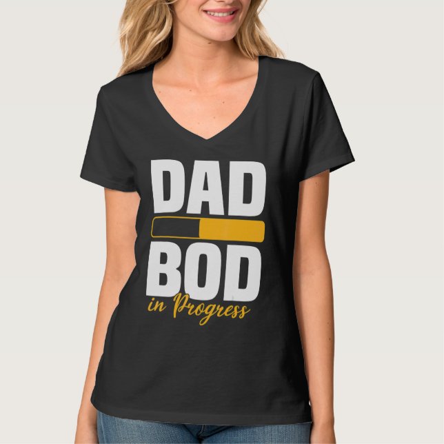 Dad Bod In Progress Loading Father Figure Fathers  T-Shirt (Front)