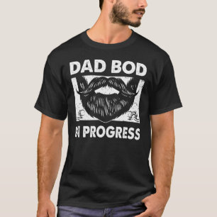 Dad bod in progress Parents Husband Mom Dad Mister T-Shirt