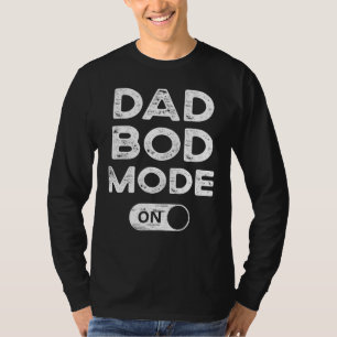 Dad Bod Mode On  Dad Bod  Gym Workout Cheat Day T-Shirt