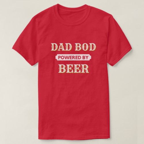 Dad Bod Powered By Beer T_Shirt