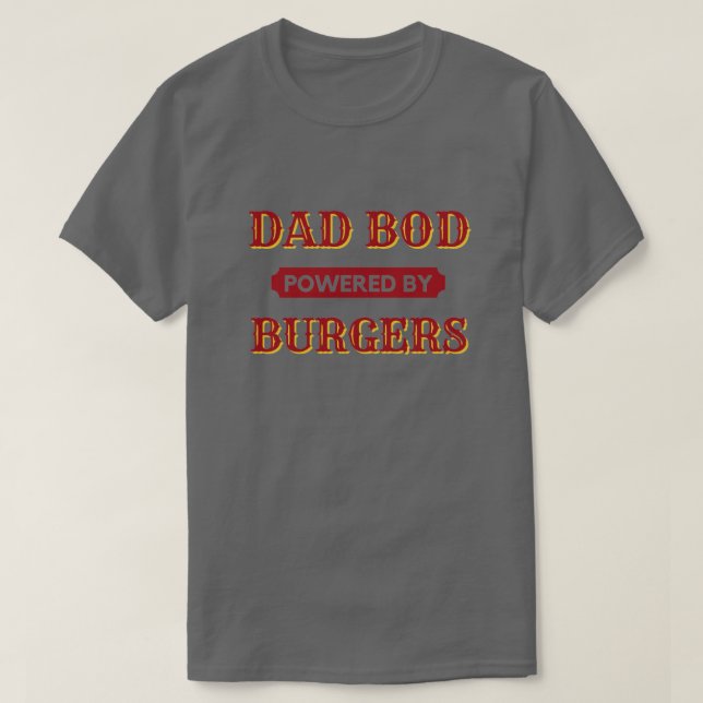 Dad Bod Powered By Burgers T-Shirt (Design Front)