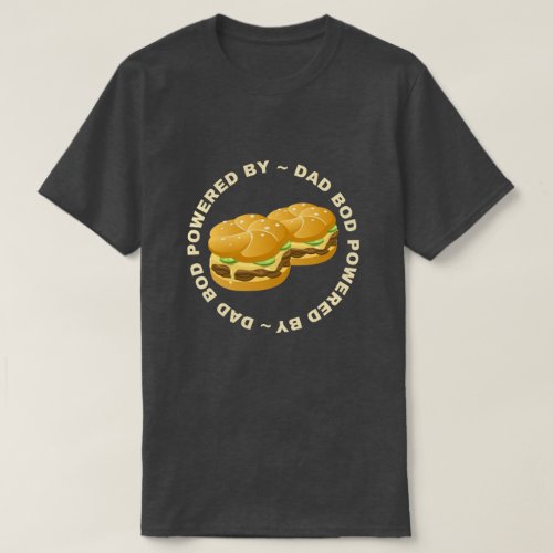 Dad Bod Powered By Burgers T_Shirt