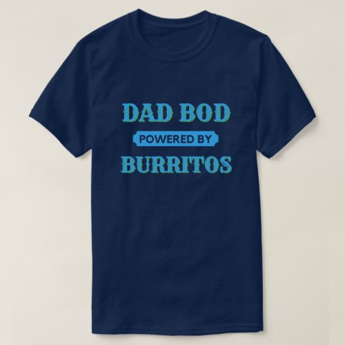 Dad Bod Powered By Burritos T_Shirt