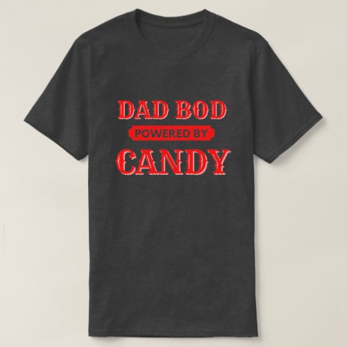 Dad Bod Powered By Candy T_Shirt