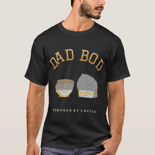 Dad Bod Powered by Coffee T-Shirt