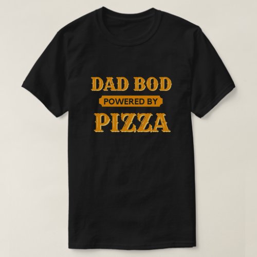 Dad Bod Powered By Pizza T_Shirt
