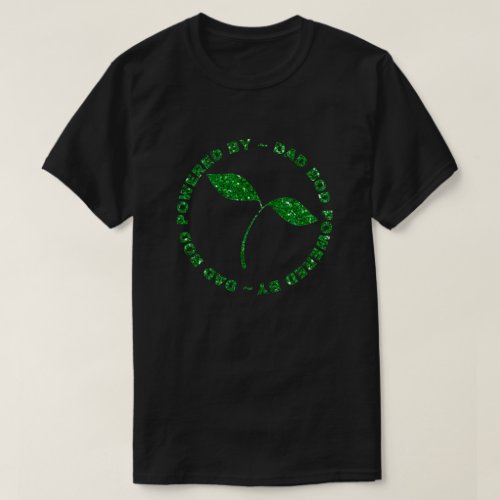 Dad Bod Powered By Plants Glitter T_Shirt