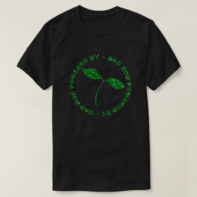 Dad Bod Powered By Plants Glitter T-Shirt (Design Front)