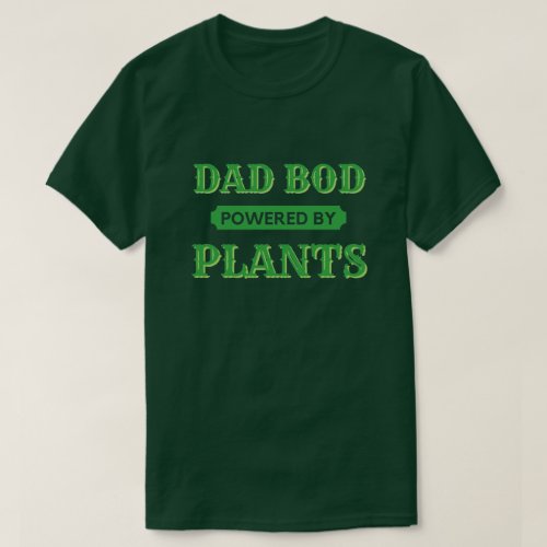 Dad Bod Powered By Plants T_Shirt