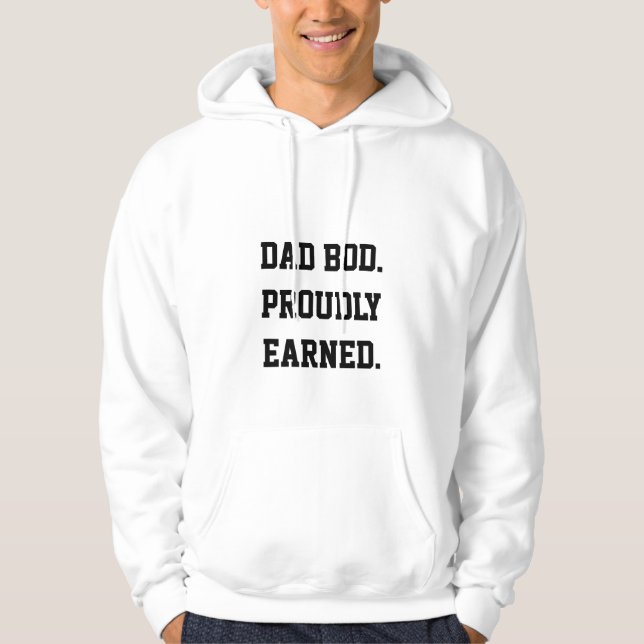 "Dad Bod. Proudly Earned." Hoodie (Front)