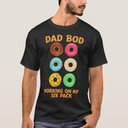 Dad Bod Working On My Six Pack donut funny T_Shirt