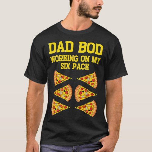 Dad Bod Working On My Six Pack Funny Pizza Fathers T_Shirt