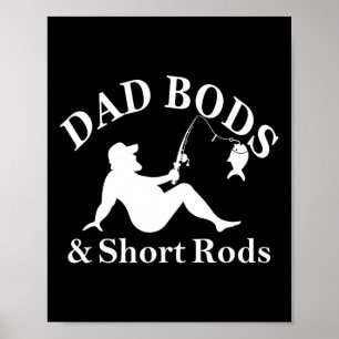 Dad Bods And Short Rods Funny Fishing Lovers Poster