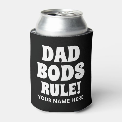 Dad Bods Rule funny personalized can cooler