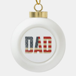 Dad Bold Patriotic American Flag Father’s Day Dad Ceramic Ball Christmas Ornament