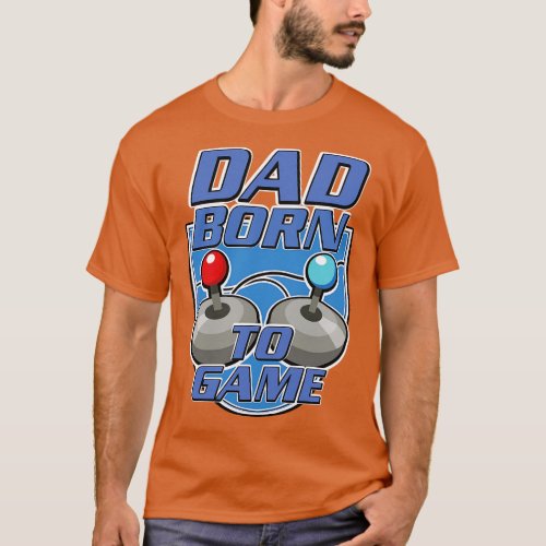 Dad Born to game T_Shirt