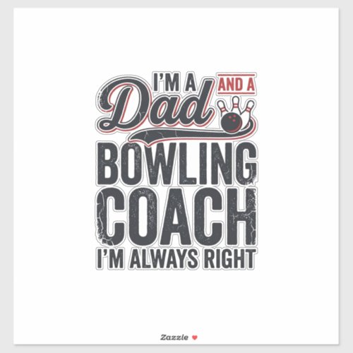 Dad Bowling Coach Always Right Vintage Shirt Desig Sticker