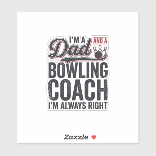 Dad Bowling Coach Always Right Vintage Shirt Desig Sticker