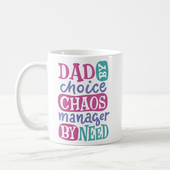 Dad By Choice Chaos Manager By Need Coffee Mug (Left)