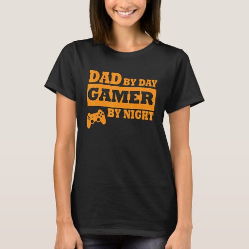 Dad By Day Gamer By Night Fathers Day  For Dad T_Shirt