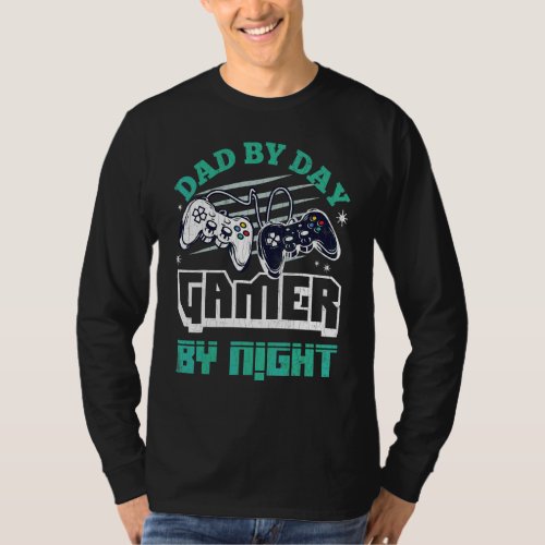 Dad By Day Gamer By Night  Fatheru2019s Day Daddy  T_Shirt