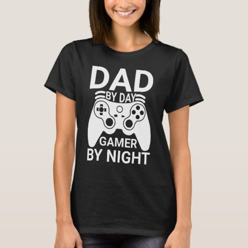 Dad By Day Gamer By Night  Video Games  Dad T_Shirt