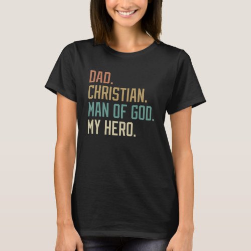 Dad Christian Man of God My Hero Father s Day Reli T_Shirt