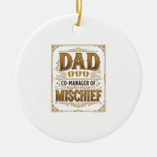Dad Co-Manager of Mischief Funny Father Design_1 Ceramic Ornament