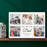 DAD | Custom Family Photo Collage Father's Day Plaque<br><div class="desc">This sweet WE LOVE YOU DAD photo collage plaque will surely brighten the day of the awesome dad in your life. Customize with your own favorite 5 photos and message with year and names. The modern script typography design makes a perfect, elegant gift for Father's Day or a cute Birthday...</div>