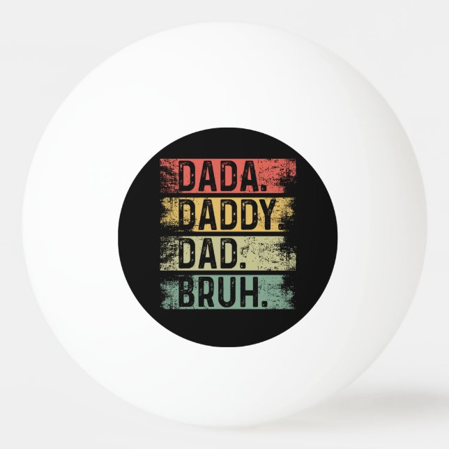 Dad. Dada. Father. Burh. Ping Pong Ball (Front)