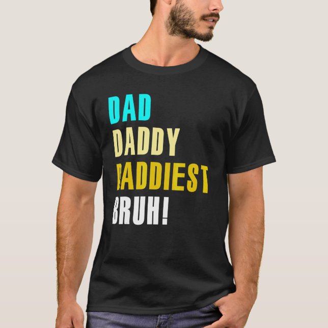 Dad Daddy Daddiest Bruh T-Shirt (Front)
